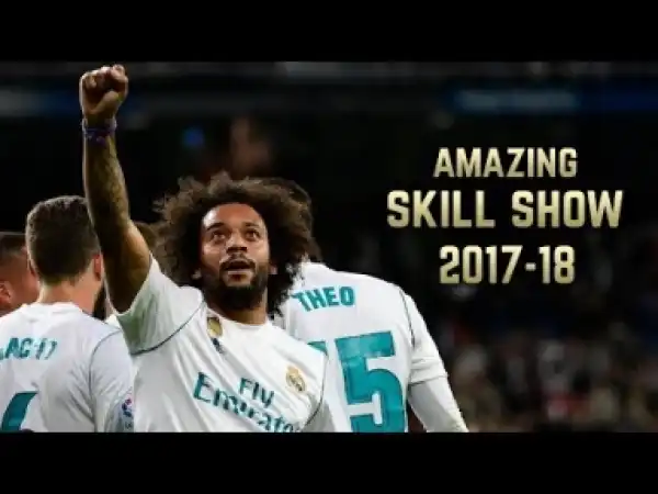 Video: Marcelo Vieira 2017-18 | Amazing Skill Show